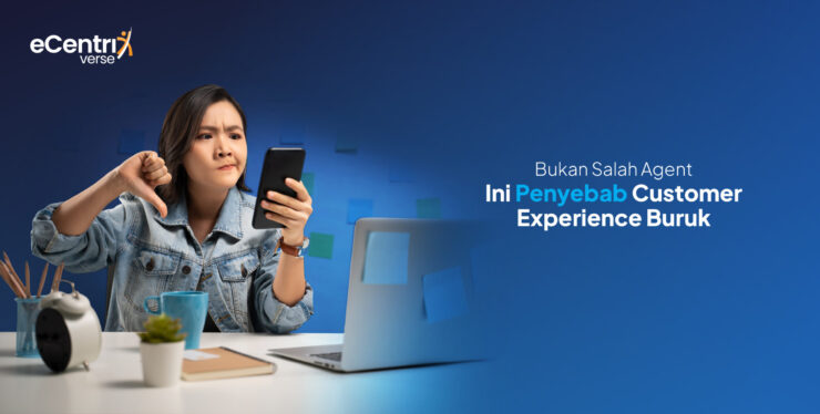 Penyebab Customer Experience Buruk Tidak Selalu Datang dari Agent