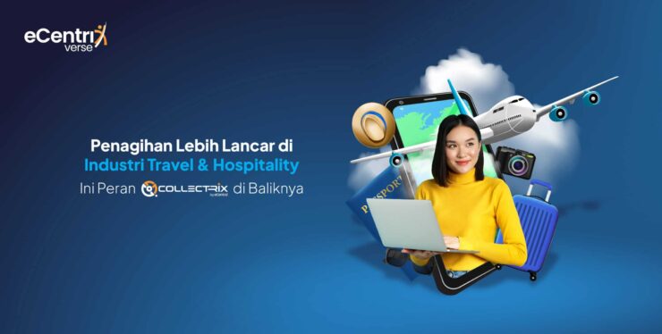 Penagihan Lebih Lancar di Industri Travel & Hospitality: Ini Peran Collectrix di Baliknya
